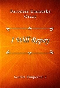 I Will Repay (eBook, ePUB) - Emmuska Orczy, Baroness