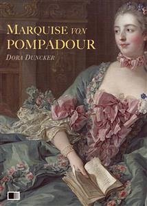 Marquise von Pompadour : Ein Roman aus galanter Zeit (eBook, ePUB) - Duncker, Dora