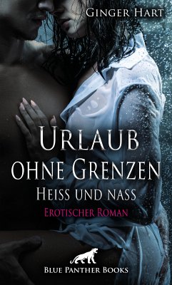 Urlaub ohne Grenzen - Heiß und nass   Erotischer Roman (eBook, PDF) - Hart, Ginger