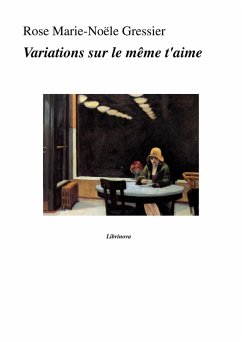 Variations sur le meme t'aime (eBook, ePUB) - Rose Marie-Noele Gressier, Gressier