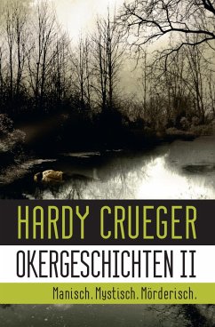 Okergeschichten II - Manisch. Mystisch. Mörderisch. (eBook, ePUB) - Crueger, Hardy