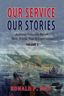 Our Service, Our Stories - Indiana Veterans Recall Their World War II Experiences (Indiana Veterans Stories, #2) (eBook, ePUB) - May, Ronald P.