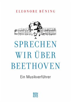 Sprechen wir über Beethoven (eBook, ePUB) - Büning, Eleonore