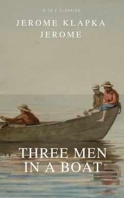 Three Men in a Boat (Active TOC, Free Audiobook) (A to Z Classics) (eBook, ePUB) - K.Jerome, Jerome; Classics, A to Z