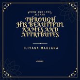 Know and Love Allah through His Beautiful Names and Attributes (1, #1) (eBook, ePUB) Know and Love Allah through His Beautiful Names and Attributes (1, #1) (eBook, ePUB)