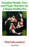 Complete Health, Care and Proper Nutrition for a Happy Healthy Koi (eBook, ePUB)