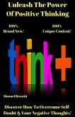 Unleash The Power Of Positive Thinking (eBook, ePUB) Unleash The Power Of Positive Thinking (eBook, ePUB)