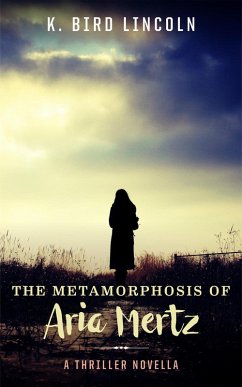 The Metamorphosis of Aria Mertz (eBook, ePUB) - Lincoln, K. Bird