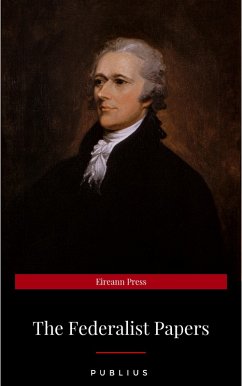 The Federalist Papers by Publius Unabridged 1787 Original Version (eBook, ePUB) - Publius