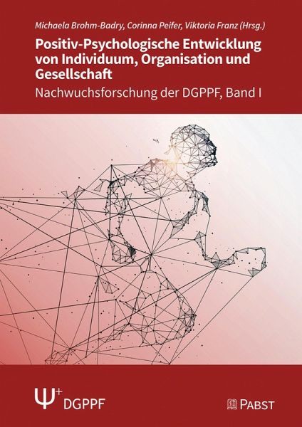 Positiv-Psychologische Entwicklung von Individuum, Organisation und Gesellschaft (eBook, PDF) Positiv-Psychologische Entwicklung von Individuum, Organisation und Gesellschaft (eBook, PDF)