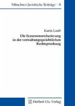 Die Ermessensreduzierung in der verwaltungsgerichtlichen Rechtsprechung - Laub, Karin