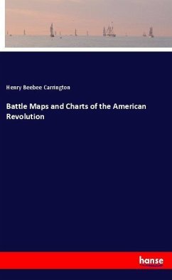 Battle Maps and Charts of the American Revolution - Carrington, Henry Beebee