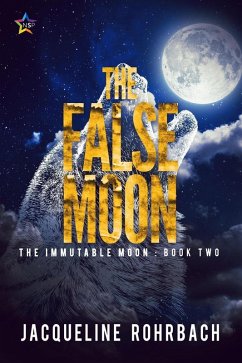 The False Moon (The Immutable Moon, #2) (eBook, ePUB) - Rohrbach, Jacqueline