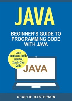 Java: Beginner's Guide to Programming Code with Java (Java Computer Programming) (eBook, ePUB) - Masterson, Charlie