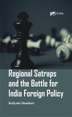 Regional Satraps and the Battle for India Foreign Policy (eBook, ePUB)
