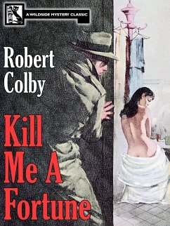 Kill Me a Fortune (eBook, ePUB) - Colby, Robert