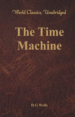 The Time Machine (World Classics, Unabridged) (eBook, ePUB) - H G Wells