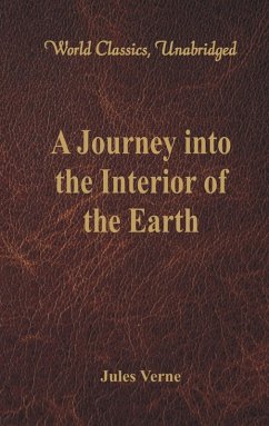 A Journey into the Interior of the Earth (World Classics, Unabridged) (eBook, ePUB) - Jules Verne