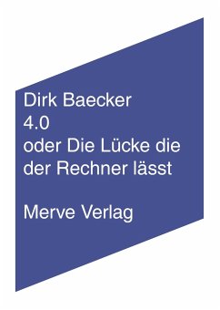 4.0 oder Die Lücke die der Rechner lässt - Baecker, Dirk