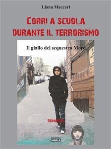 Corri a scuola durante il terrorismo (eBook, ePUB) - Maccari, Liana