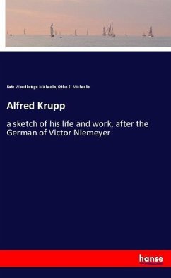 Alfred Krupp - Michaelis, Kate Woodbridge;Michaelis, Otho E.