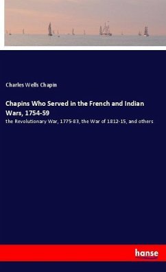 Chapins Who Served in the French and Indian Wars, 1754-59 - Chapin, Charles Wells