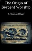 The Origin of Serpent Worship (eBook, ePUB)