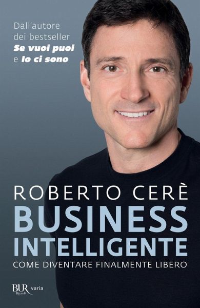 Business intelligente. Come diventare finalmente libero Business intelligente. Come diventare finalmente libero