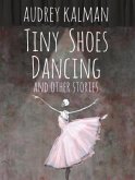 Tiny Shoes Dancing and Other Stories (eBook, ePUB)