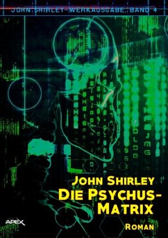 DIE PSYCHUS-MATRIX: John-Shirley-Werkausgabe, Band 4 (eBook, ePUB) - Shirley, John