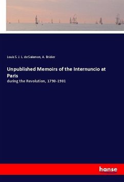 Unpublished Memoirs of the Internuncio at Paris - Salamon, Louis S. J. L. de;Bridier, A.