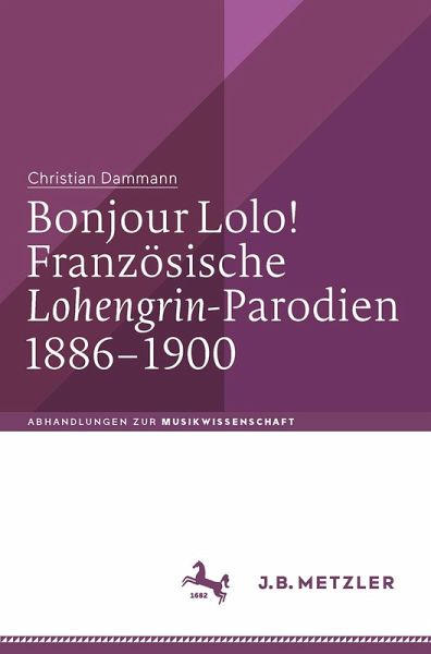 Bonjour Lolo! Französische »Lohengrin«-Parodien 1886-1900 (eBook, PDF)