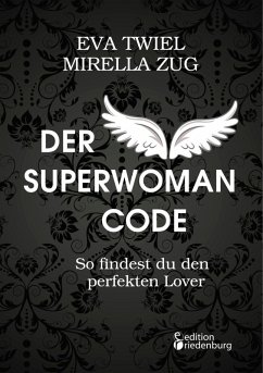 Der Superwoman Code - So findest du den perfekten Lover (eBook, ePUB) - Twiel, Eva; Zug, Mirella