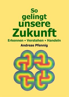 So gelingt unsere Zukunft (eBook, ePUB) - Pfennig, Andreas