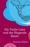 Die Taube Lana und der fliegende Baum (eBook, ePUB) Die Taube Lana und der fliegende Baum (eBook, ePUB)