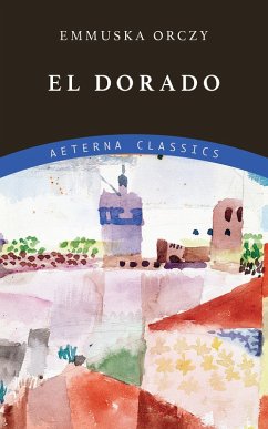 El Dorado (eBook, ePUB) - Orczy, Emmuska