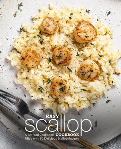 Easy Scallop Cookbook: A Seafood Cookbook Filled with 50 Delicious Scallop Recipes (eBook, ePUB) - Press, Booksumo