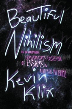 Beautiful Nihilism: An Unconventional Conservative's Collection of Essays & Nihilistic Philosophies (eBook, ePUB) - Klix, Kevin
