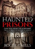 Haunted Prisons: Can You Hear The Screams? True Stories From The Scariest Penitentiaries On Earth (eBook, ePUB) Haunted Prisons: Can You Hear The Screams? True Stories From The Scariest Penitentiaries On Earth (eBook, ePUB)