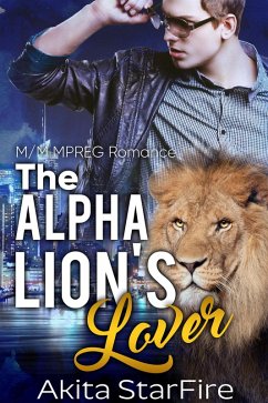 The Alpha Lion's Lover:MM Alpha Omega Fated Mates Mpreg Shifter (eBook, ePUB) - StarFire, Akita