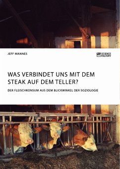 Was verbindet uns mit dem Steak auf dem Teller? Der Fleischkonsum aus dem Blickwinkel der Soziologie (eBook, ePUB) - Mannes, Jeff