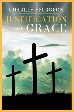 Justification By Grace (eBook, ePUB) - Spurgeon, Charles H.