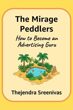 The Mirage Peddlers - How to Become an Advertising Guru (eBook, ePUB) - Sreenivas, Thejendra