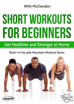 Cover Short Workouts for Beginners: Get Healthier and Stronger at Home (Jade Mountain Workout Series, #1) (eBook, ePUB)