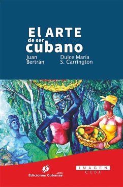 El arte de ser cubano (eBook, ePUB) - Bertrán, Juan; Sotolongo Carrington, Dulce María