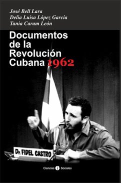 Documentos de la Revolución Cubana 1962 (eBook, ePUB) - Bell, José; Caram, Tania; López, Delia