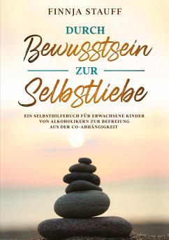 Durch Bewusstsein zur Selbstliebe - Stauff, Finnja