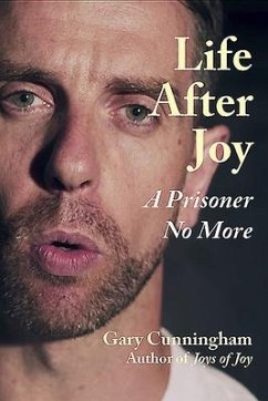 Life After Joy: A Prisoner No More - Cunningham, Gary