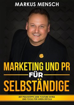 MARKETING UND PR FÜR SELBSTSTÄNDIGE - Mensch, Markus