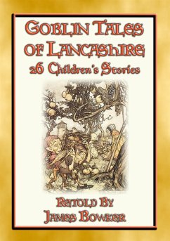 GOBLIN TALES OF LANCASHIRE - 26 illustrated tales about the goblins, fairies, elves, pixies, and ghosts of Lancashire (eBook, ePUB)